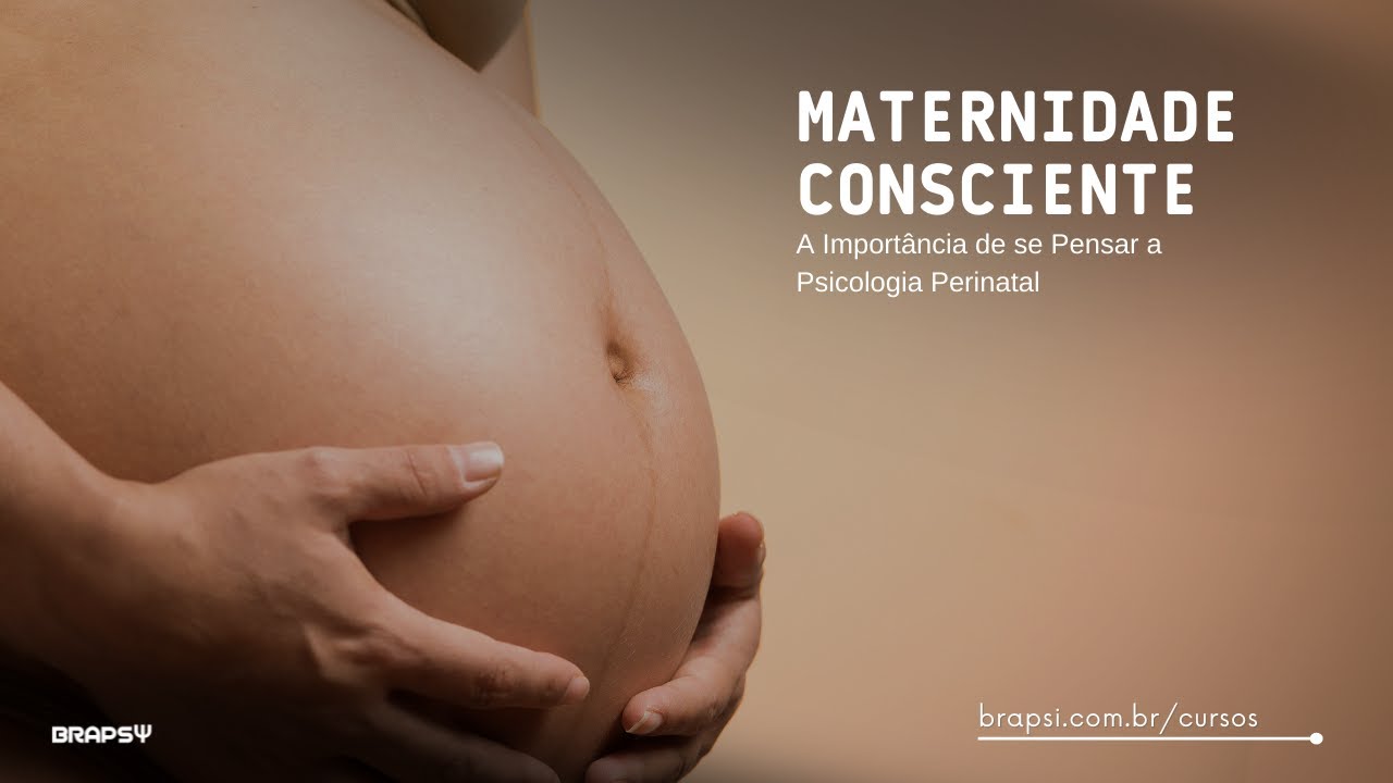 Maternidade Consciente: A Import&acirc;ncia de se Pensar a Psicologia Perinatal