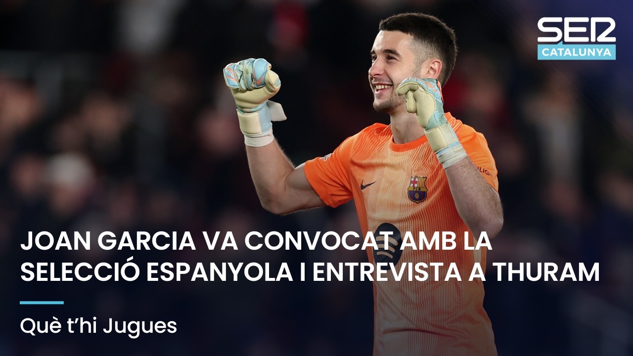 JOAN GARCIA VA CONVOCAT AMB LA SELECCIÓ ESPANYOLA I ENTREVISTA A THURAM | QUÈ T'HI JUGUES EN DIRECTE