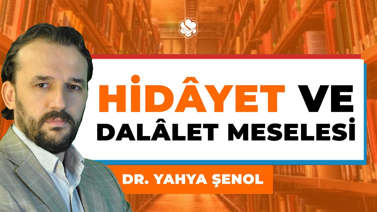 HİDÂYET VE DALÂLET MESELESİ | Dr. Yahya ŞENOL