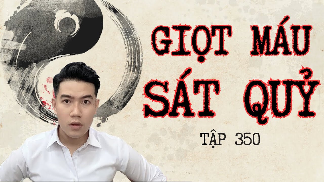 CHUYỆN MA CHÚ 3 DUY | TẬP 350: GIỌT MÁU SÁT QUỶ