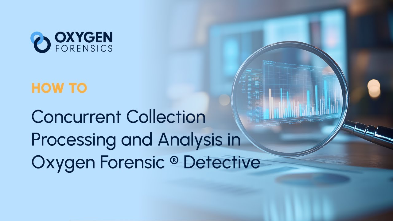 Concurrent Collection Processing and Analysis in Oxygen Forensic ® Detective