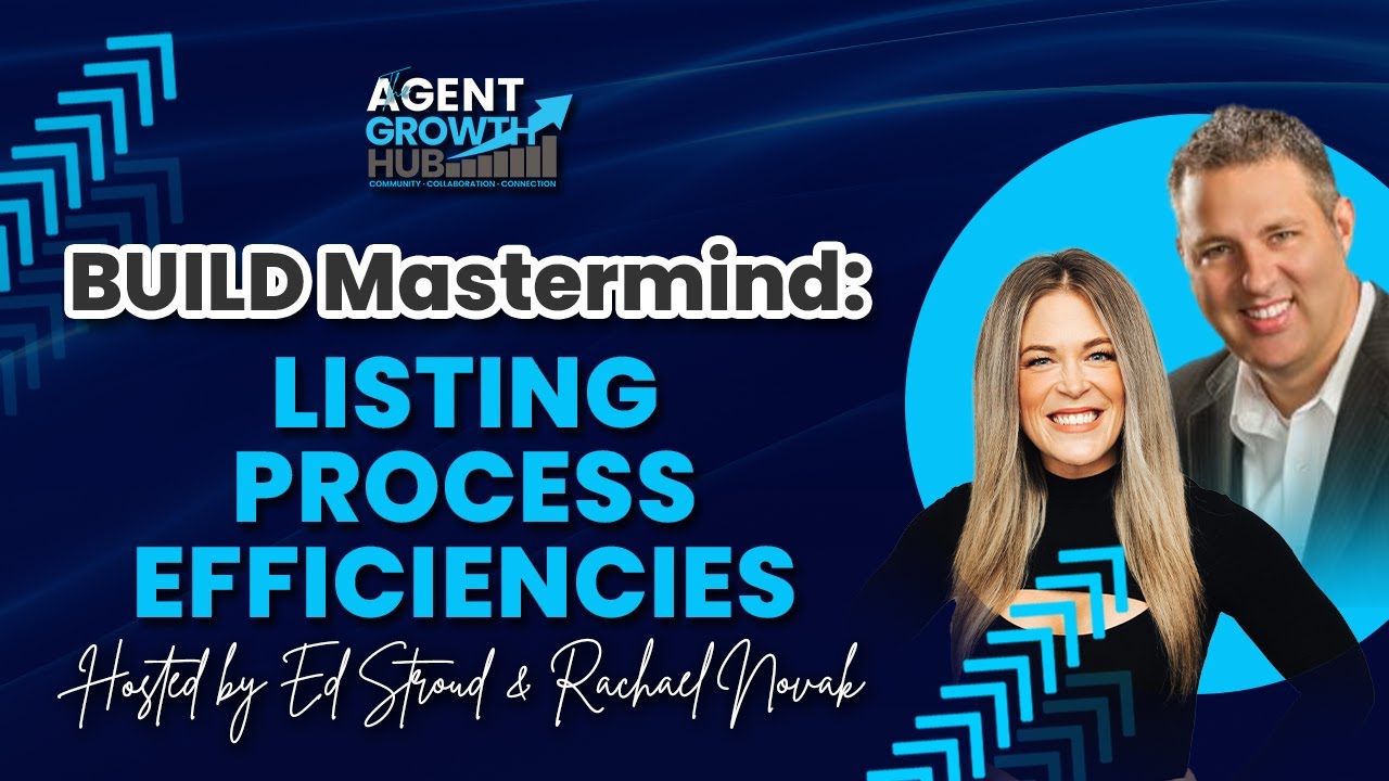 BUILD Mastermind: Listing Process Efficiencies | The Agent Growth Hub