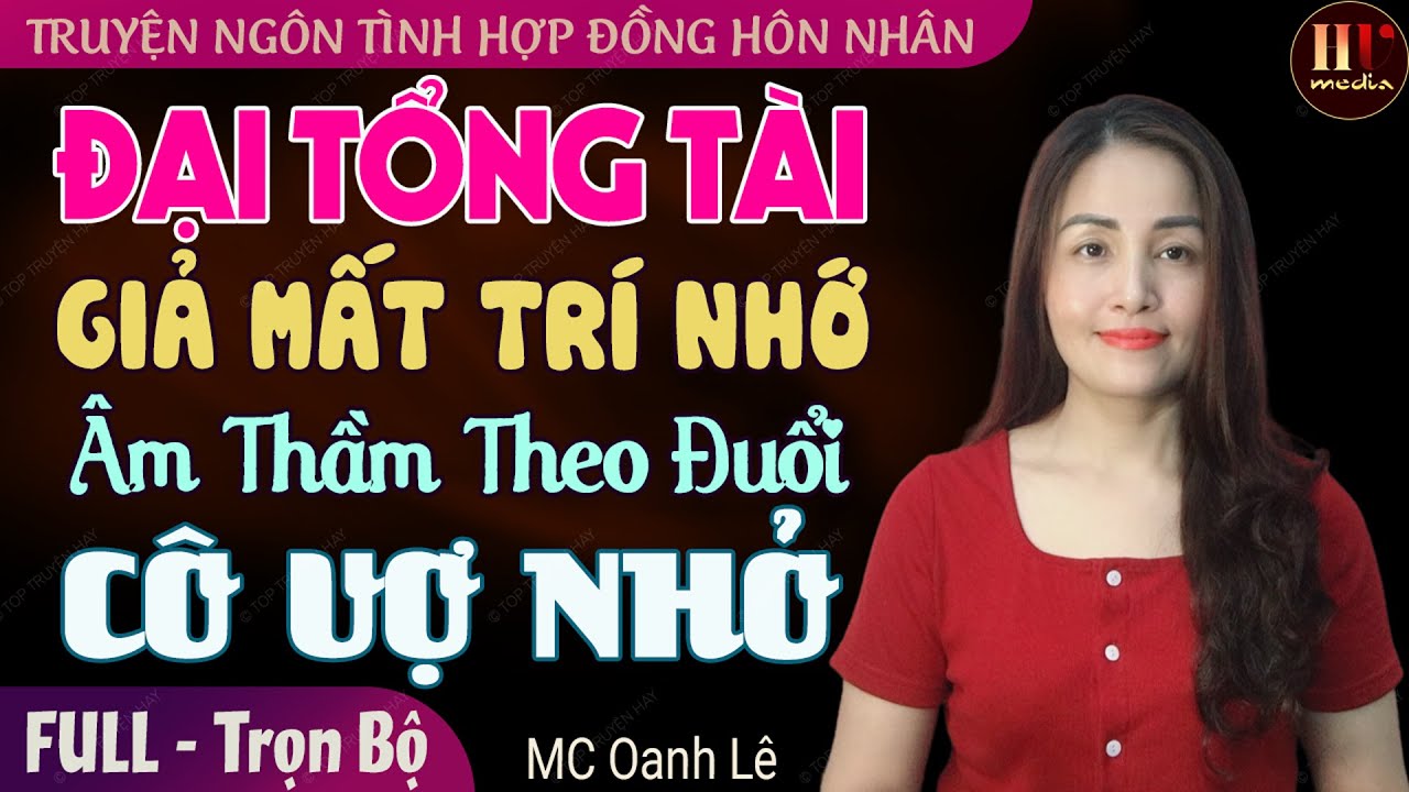 Đại Tổng Tài Giả Mất Trí Nhớ Âm Thầm Theo Đuổi Cô Vợ Nhỏ FULL | Truyện hôn nhân gia đình cảm động