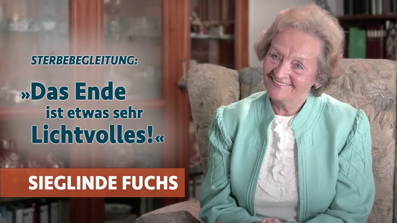 Sterbebegleitung: „Das Ende ist etwas sehr Lichtvolles!“ | Sieglinde Fuchs im Gespräch