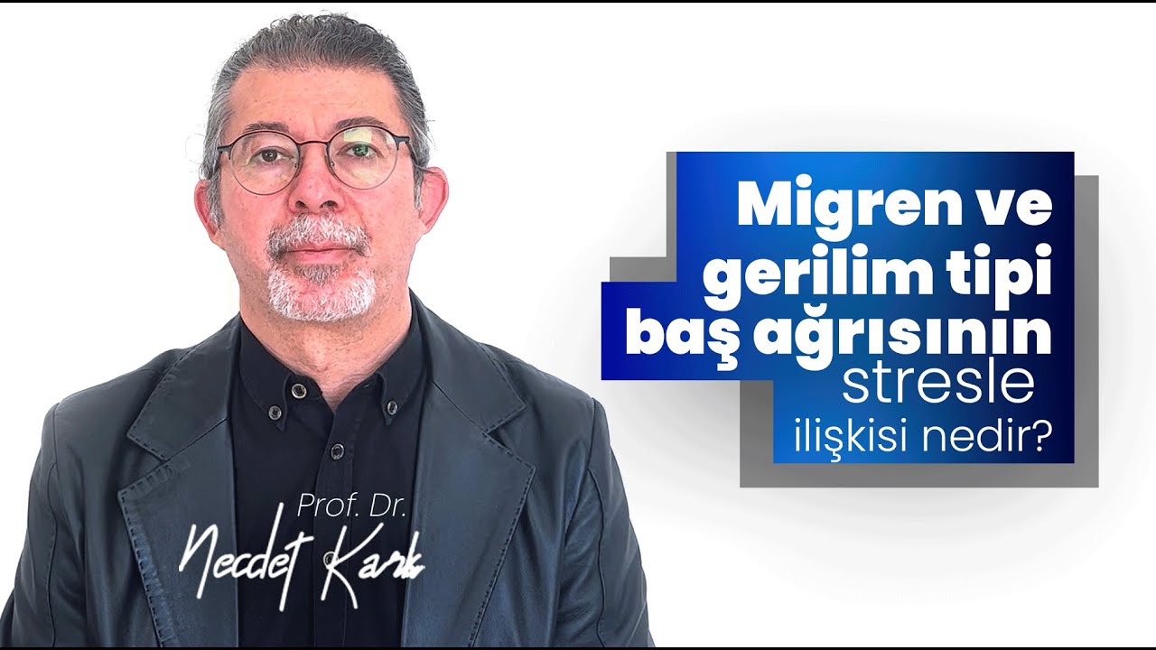 Migren ve gerilim tipi baş ağrısının stresle ilişkisi nedir?