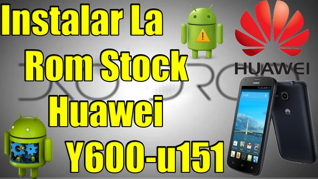 ✔Como Instalar La ROM Stock Al Huawei Y600 U-151