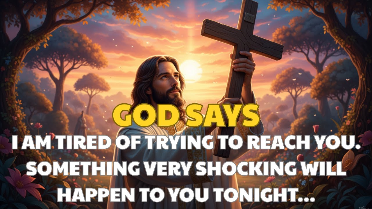👉God Says: I Am Tired of Trying to Reach You. Something Very Shocking Will Happen to You Tonight…|