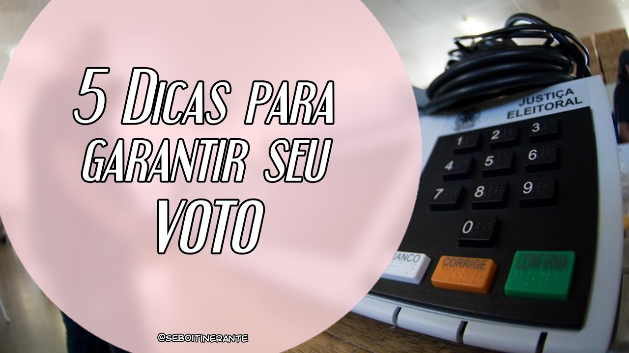 5 Dicas para Garantir seu Voto