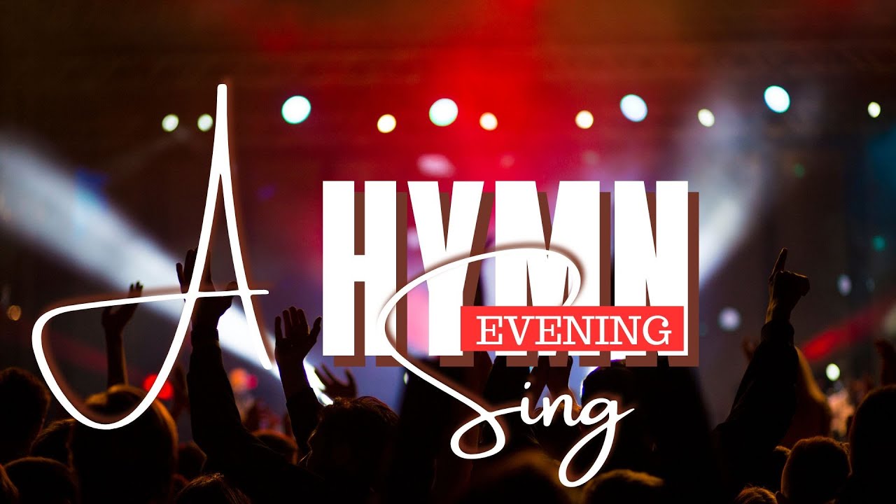 A HYMN SING EVENING || 27TH OCTOBER 2023  @5:30PM