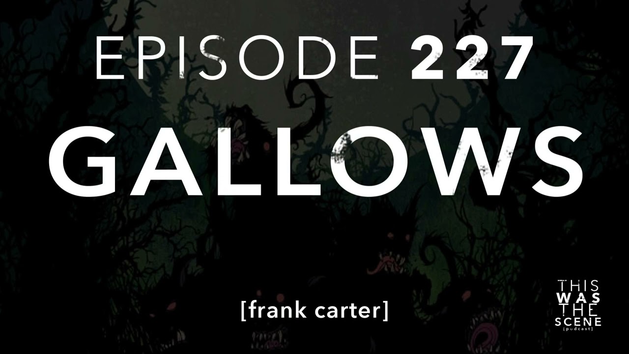 Ep. 227: Gallows w/ Frank Carter
