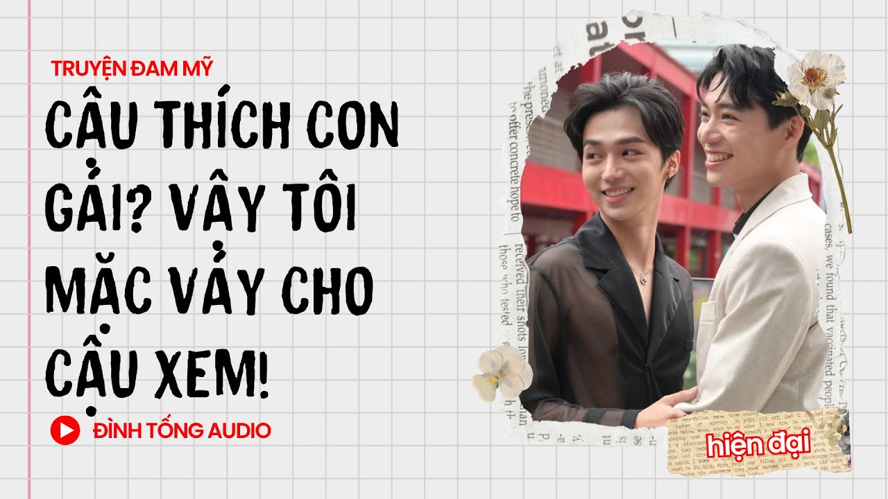 Truyện Đam Mỹ FULL || Cậu Thích Con Gái? Vậy Tôi Mặc Váy Cho Cậu Xem! || Đình Tống Audio