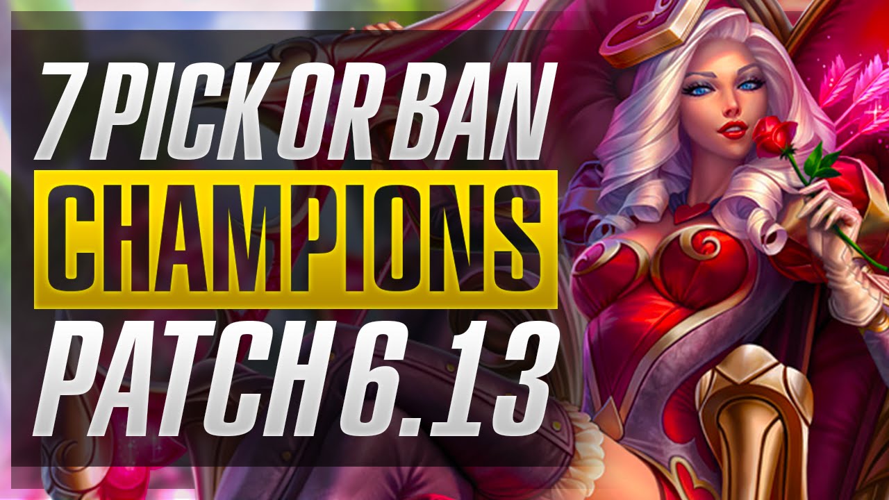 7 NEW MUST PICK OR BAN CHAMPIONS - Patch 6.13 - League of Legends