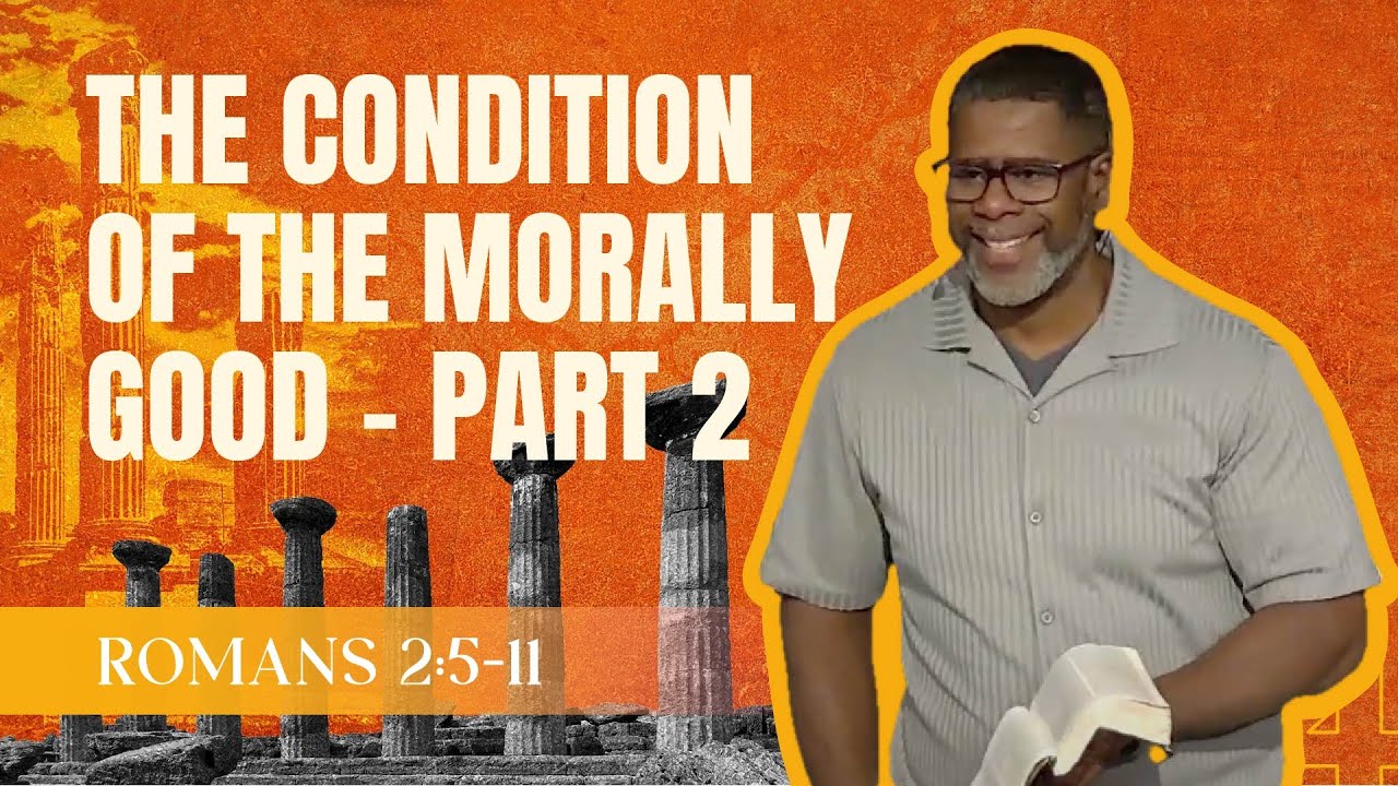 The Condition of the Morally Good - Part 2 // Romans 2:5-11 // Sunday Service