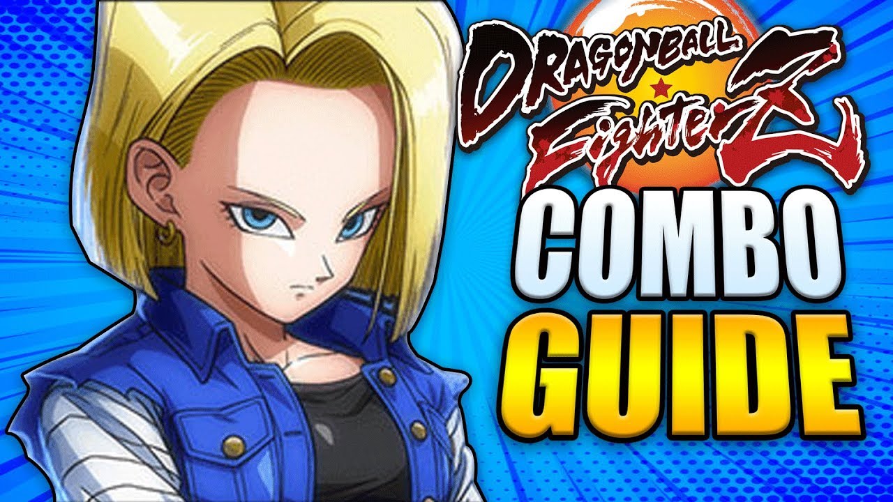 ANDROID 18 Combo Guide - Easy to Advanced! - Dragon Ball FighterZ