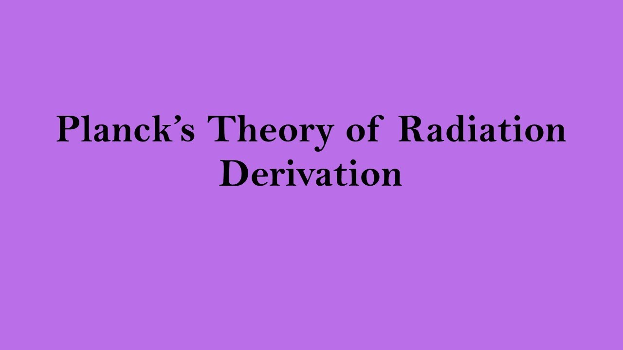 Derivation of Planck's Theory of radiation