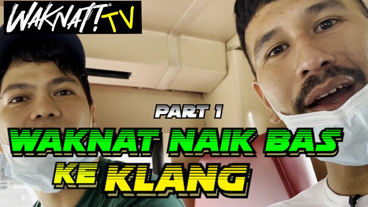 WAKNAT NAIK BAS KE KLANG (PART 1)