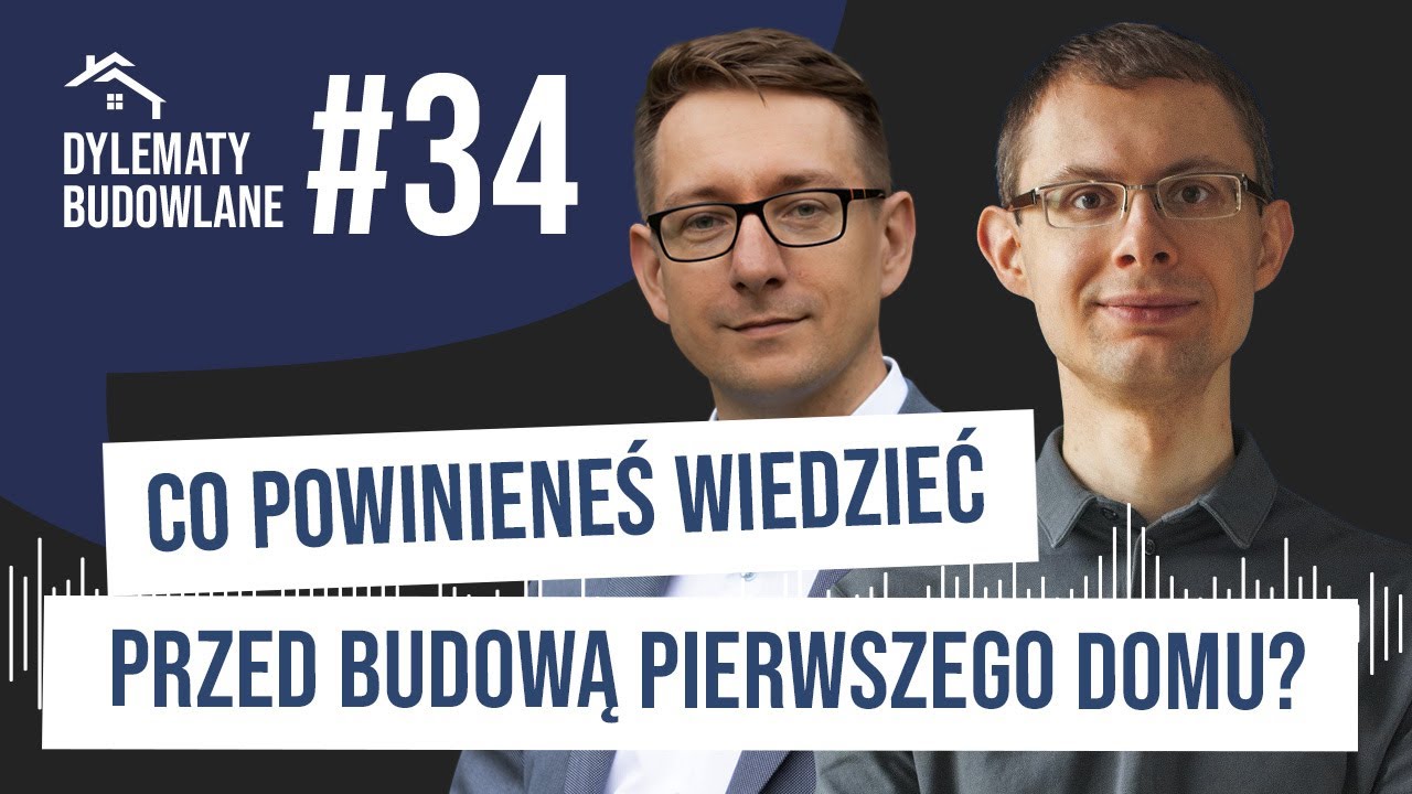 Co powinieneś wiedzieć budując pierwszy dom? Dylematy budowlane #34