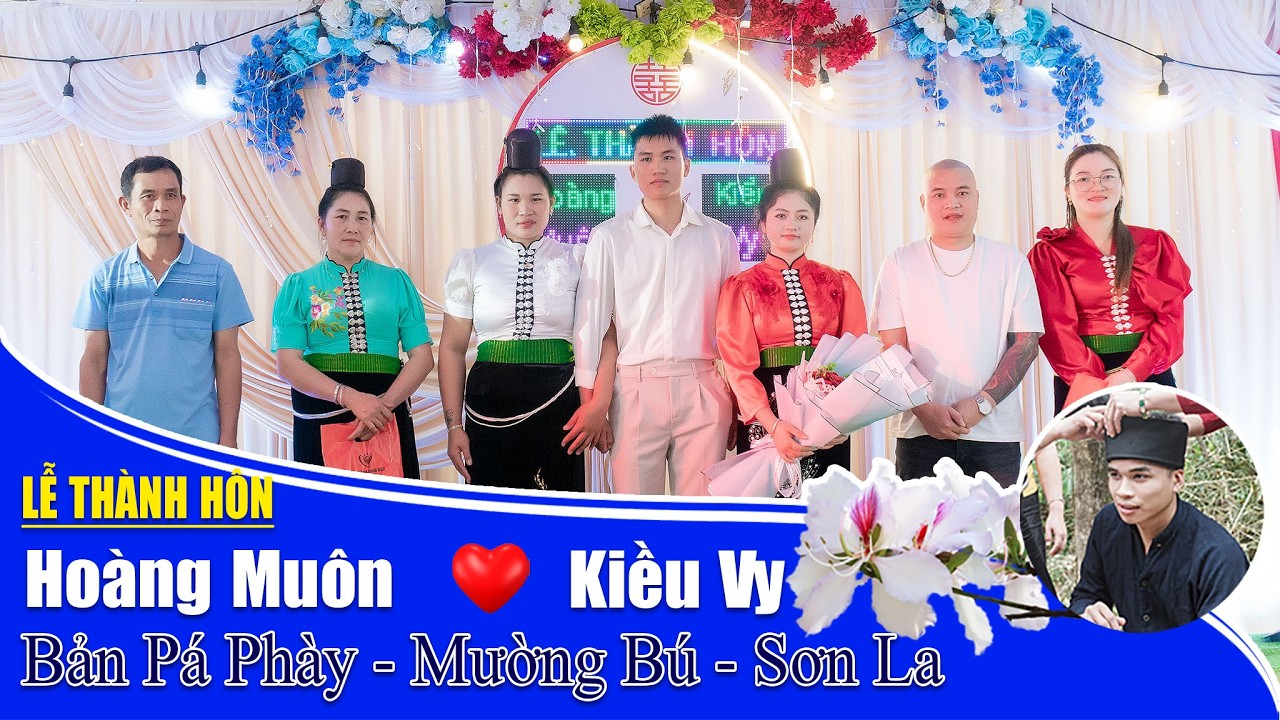 Lễ Thành Hôn Hoàng Muôn & Kiều Vy, Bán Pá Phay, Mường Bú