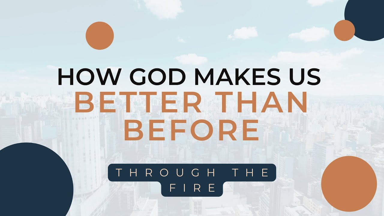 Through the Fire: How God Makes Us Better Than Before | Let's Talk | Bay Area Christian Church
