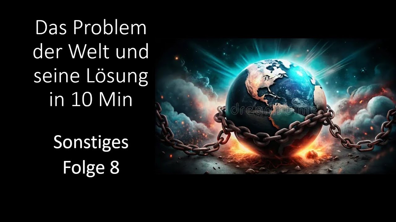 Das Problem der Welt und seine L&ouml;sung in 10 Minuten - Sonstiges Folge 8