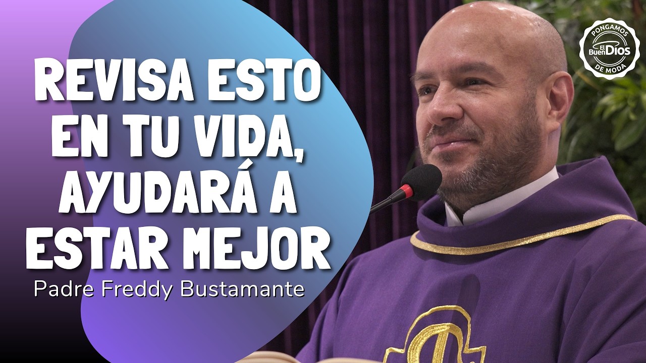 Revisa esto en tu vida, ayudará a estar mejor | Padre Freddy Bustamante | El Buen Dios