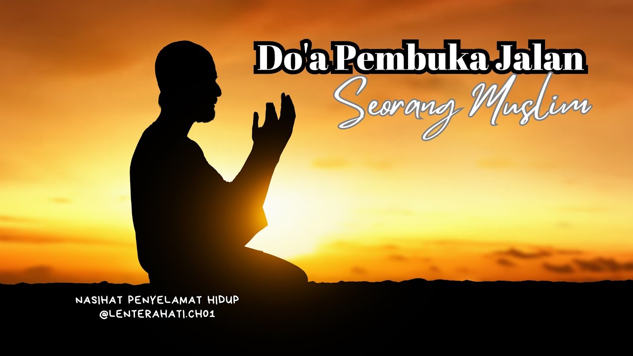 Do'a Pembuka Jalan Bagi seorang Muslim_Do'a itu Senjata Orang Mukmin