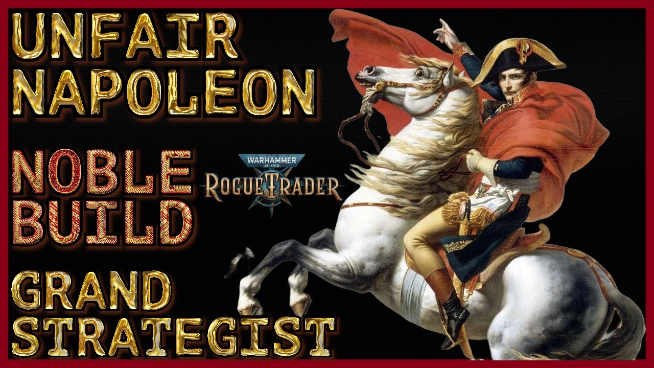 WH40K: Rogue Trader - The Unfair NAPOLEON Build - Noble Grand Strategist Guide - Level 1 to 50
