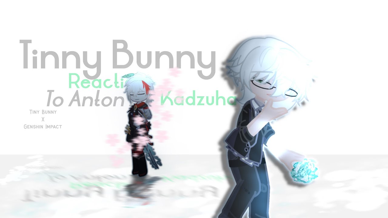 ~•*|| Реакция Зайчика на Антона как .. |~| Tiny Bunny + Genshin Impact ||*•~