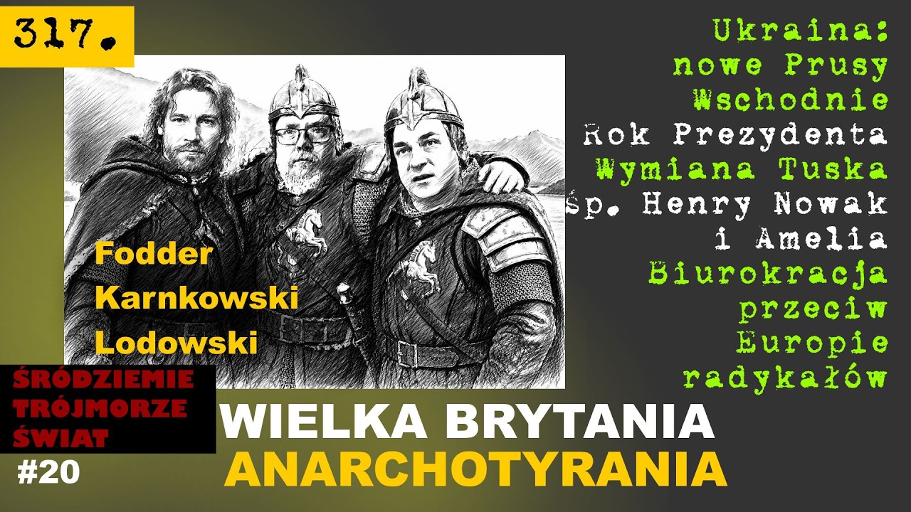 317. Fodder ☩ Lodowski⏩Ukraina: nowe Prusy Wschodnie⏩Rok Prezydenta⏩Anarchotyranny in the UK⏩ŚTŚ 20