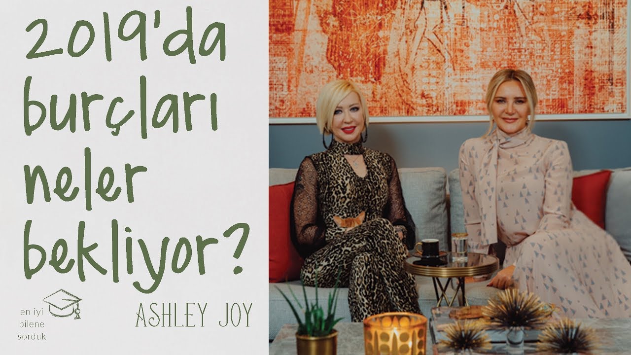 Ashley Joy | 2019'da Burçları Neler Bekliyor? | Dr. Şenay Devi