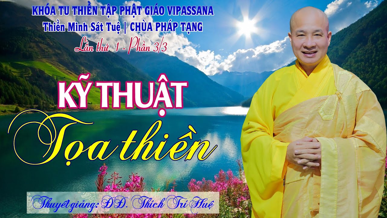 PT01.3 - KỸ THUẬT TỌA THIỀN || ĐĐ THÍCH TRÍ HUỆ  (Khóa tu Thiền Vipassana - Chùa Pháp Tạng)