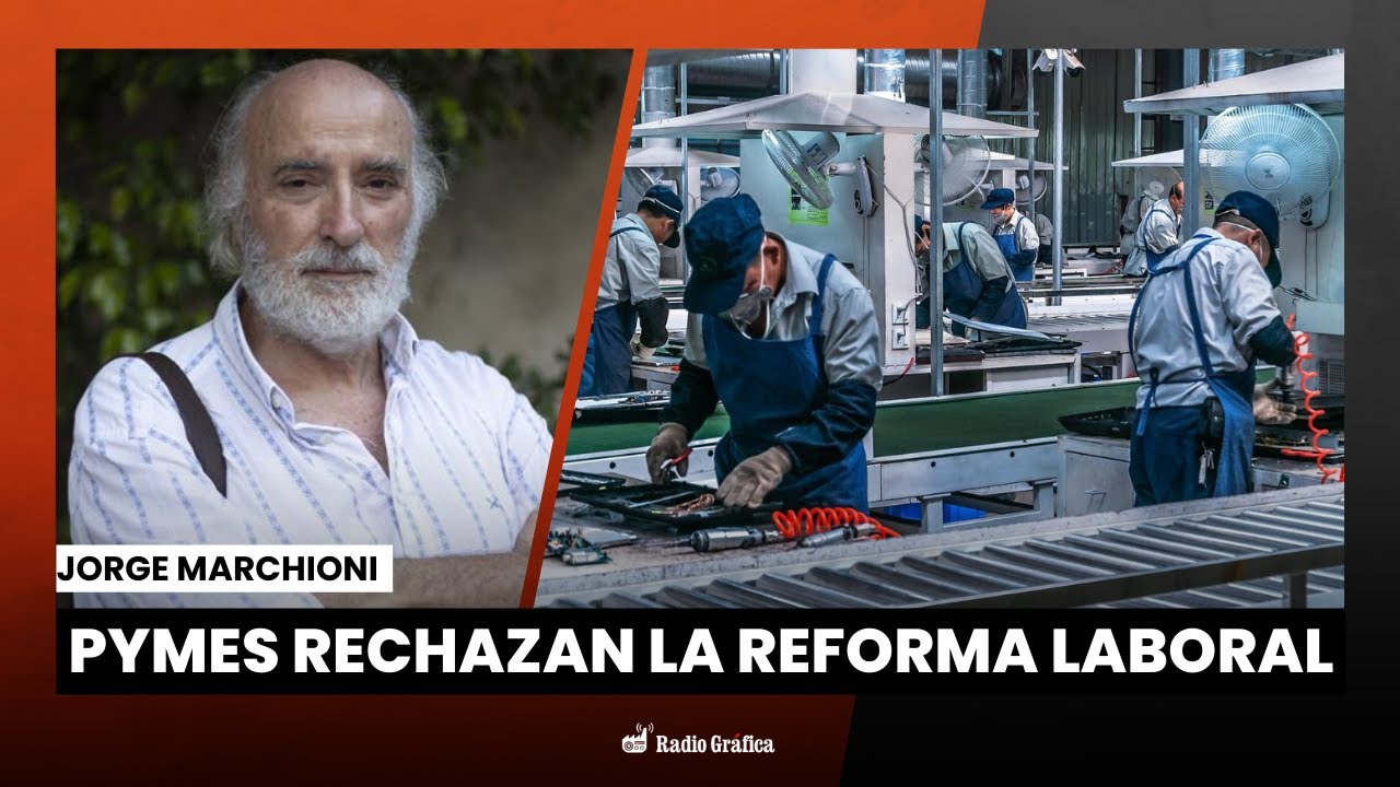 Entidades PYMES rechazan a la Reforma Laboral | Entrevista a Jorge Marchioni