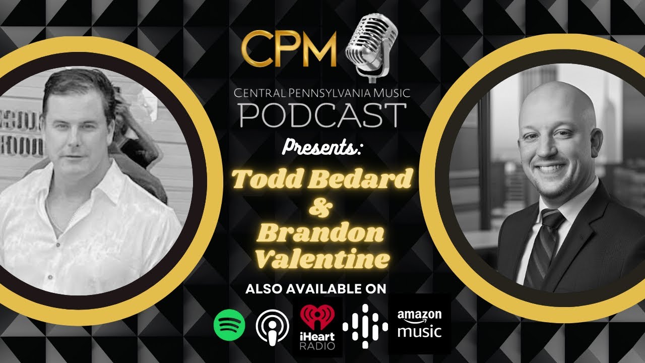 Todd Bedard & Brandon Valentine - The Central Pennsylvania Music Podcast - S4E3