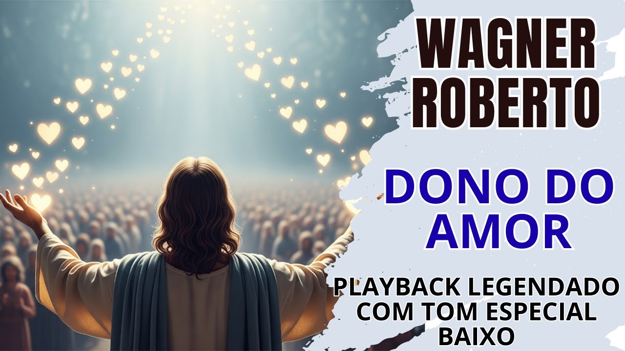 Dono do Amor - Wagner Roberto - Playback Legendado Com Tom Especial Baixo