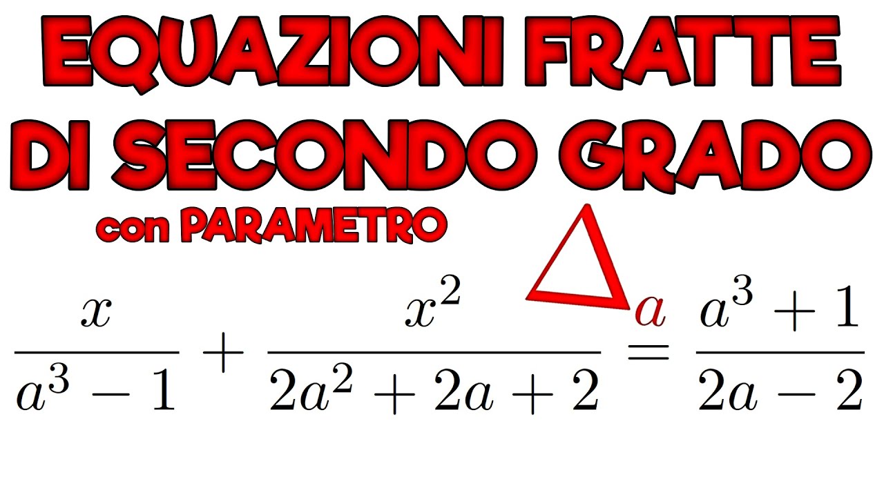EQUAZIONI DI SECONDO GRADO FRATTE con PARAMETRO e Δ DELTA con PARAMETRO - Ripetizioni di Matematica