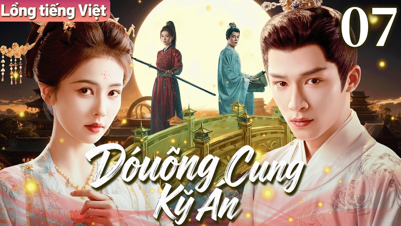 【Lồng tiếng Việt】Đường Cung Kỳ Án | Tập 07 | Nữ tướng Bạch Lộc đem lòng yêu học giả Vương Tinh Việt.