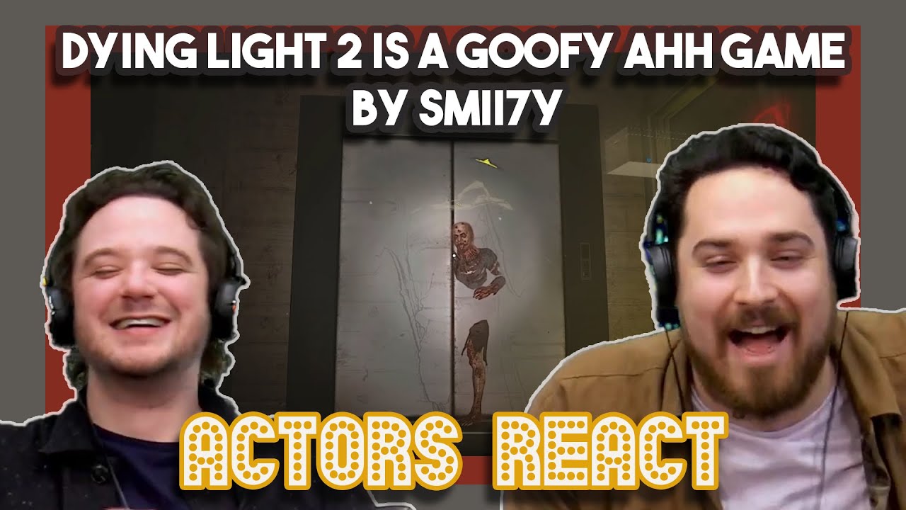 Dying Light 2 is a goofy ahh game by SMii7y | Actors React