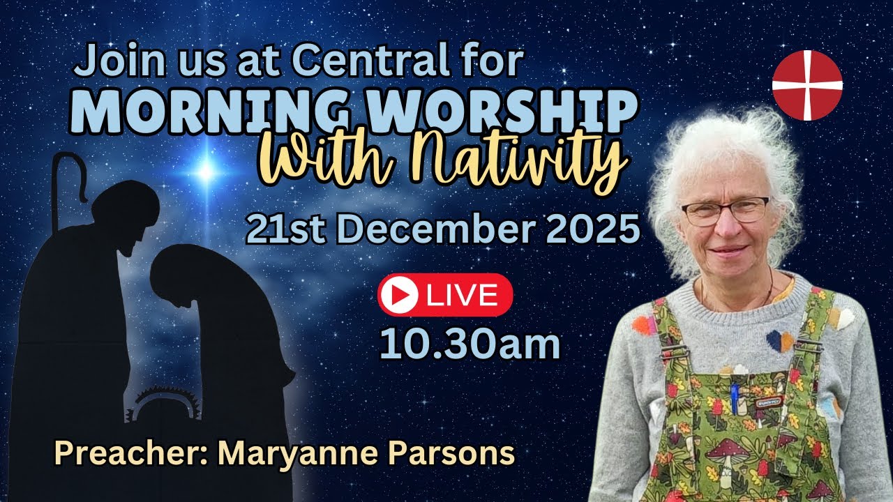 Morning Worship &  Nativity from Central, 21st December 2025 May at 10.30am with Maryanne Parsons