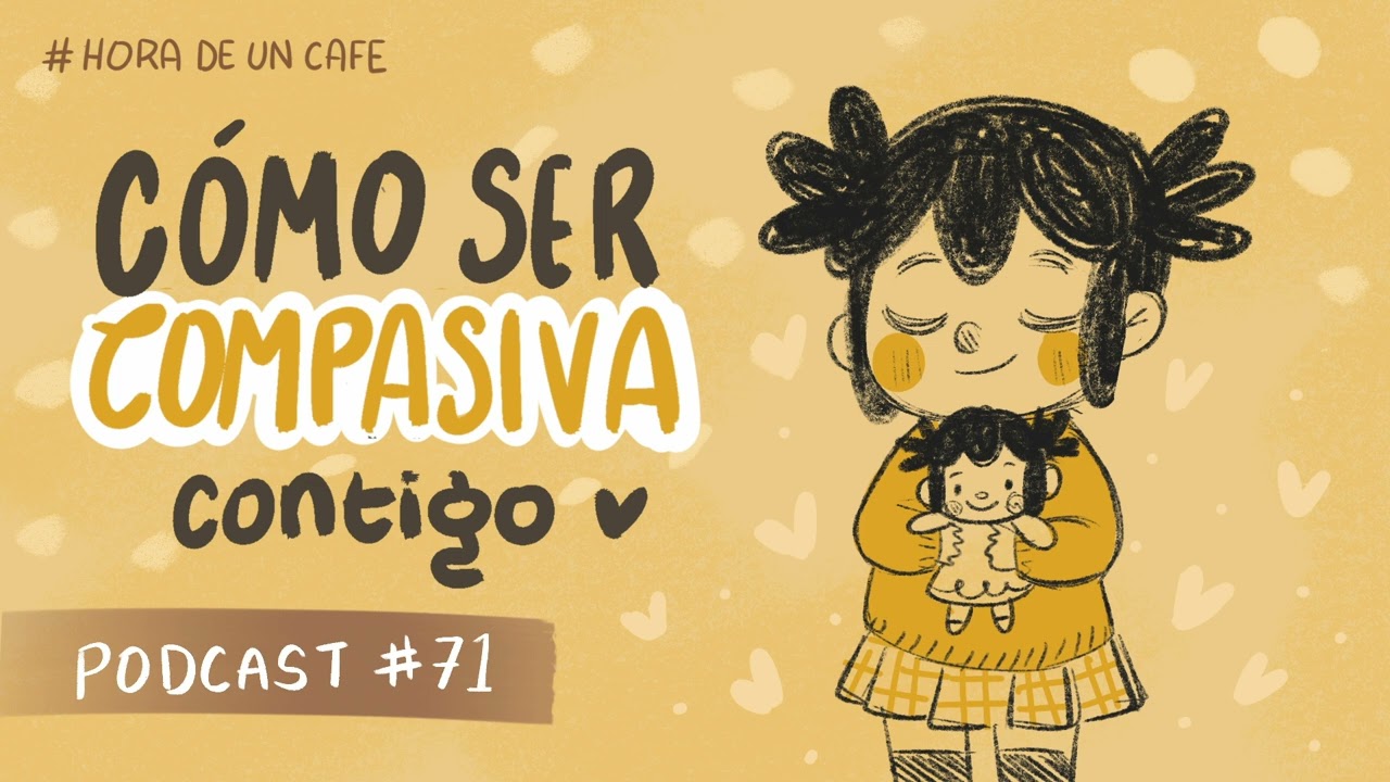 HORA DE UN CAFE - PODCAST - COMO SER COMPASIVA CONTIGO MISMA