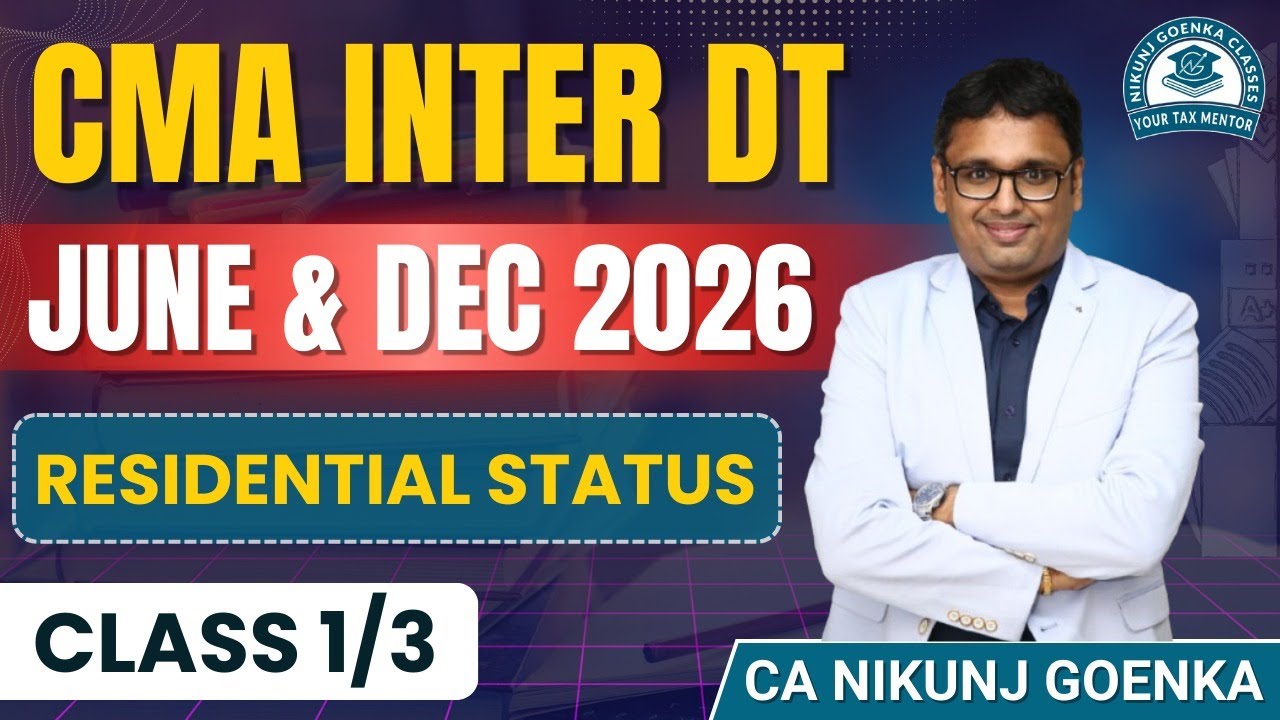 CMA INTER DT | JUNE & DEC 26 | Residential Status | 1st Class| CA NIKUNJ GOENKA