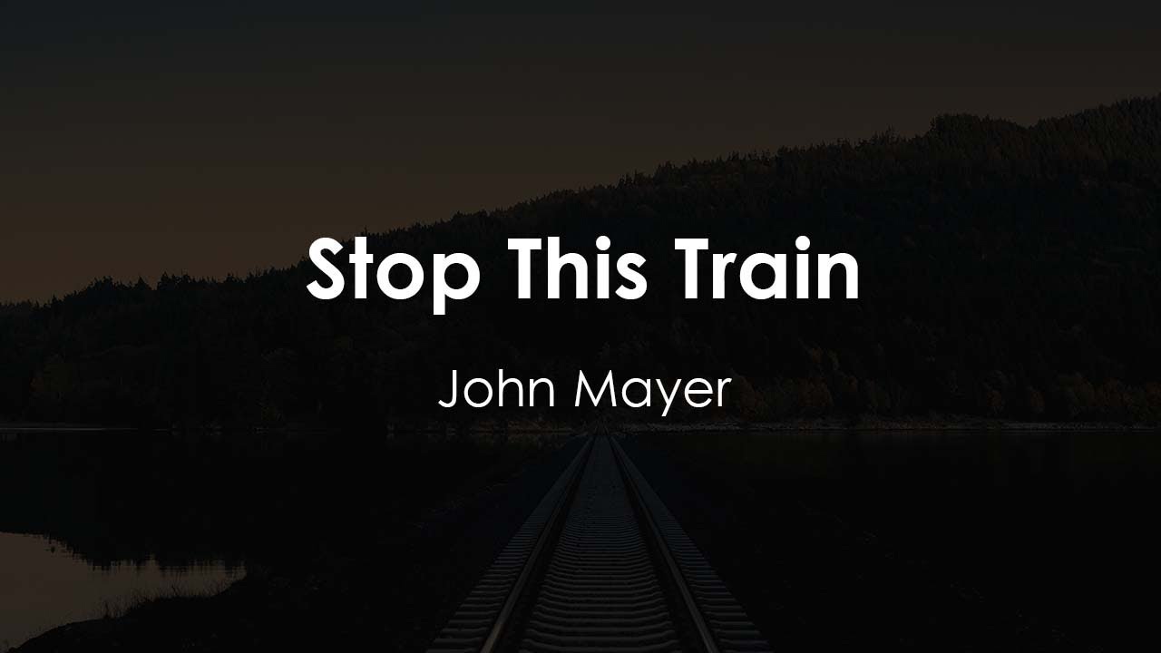 John Mayer - Stop This Train (Lyric Video)