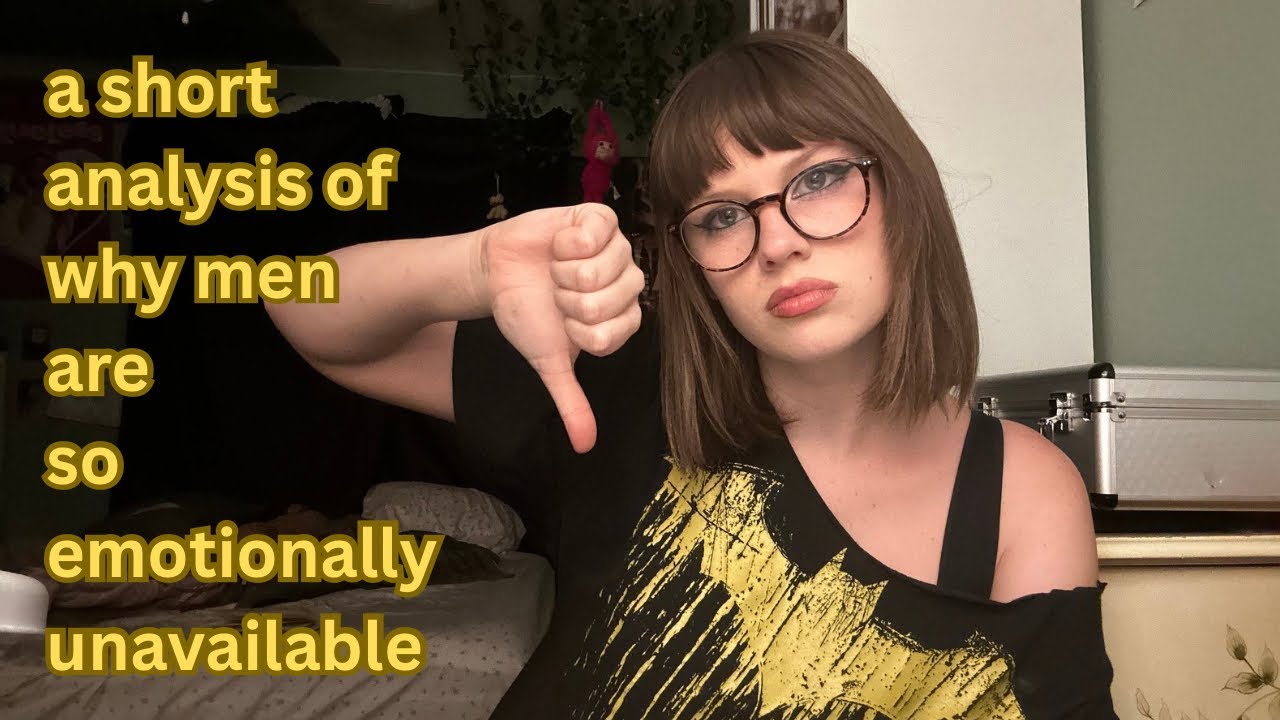 a short analysis of why men are so emotionally unavailable