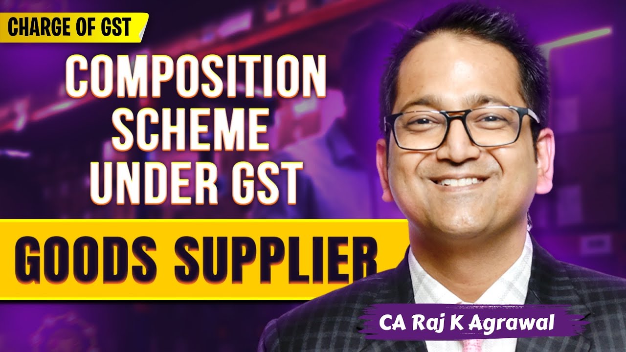 23. Composition Scheme under GST for Goods Supplier Sec. 10(1)