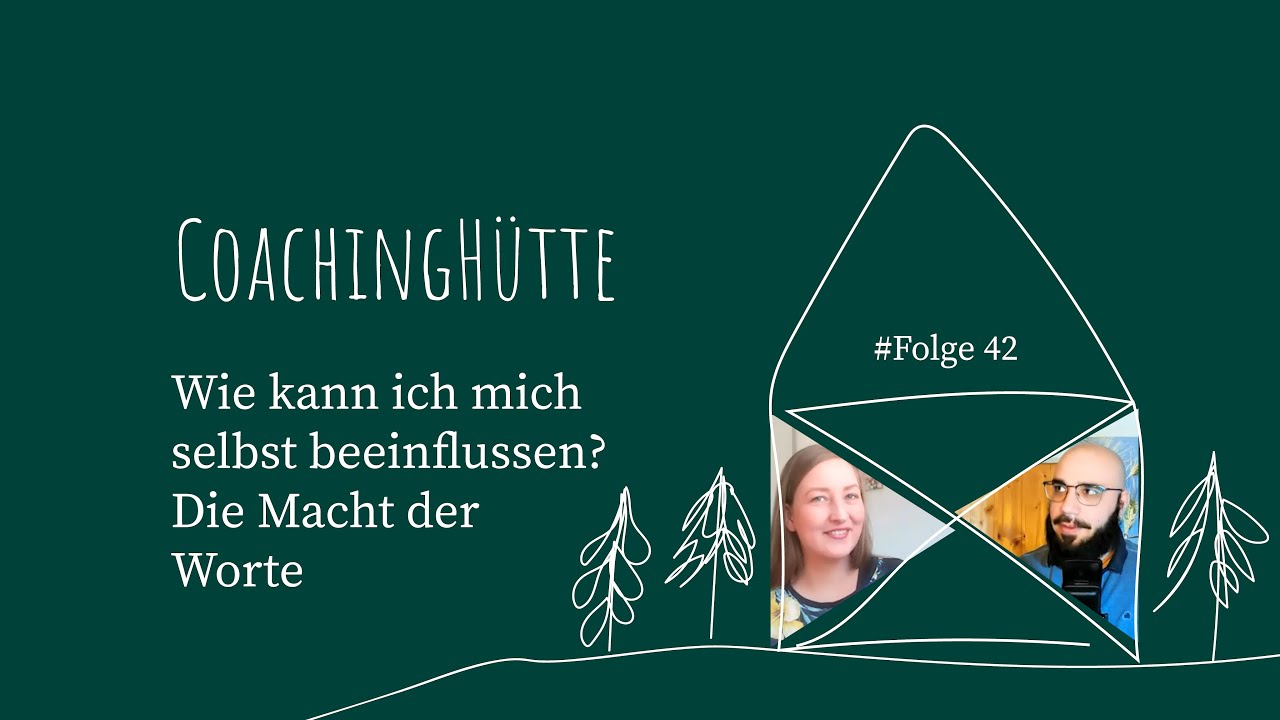 CoachingH&uuml;tte | #42 | Wie kann ich mich selbst beeinflussen? - Die Macht der W&ouml;rter