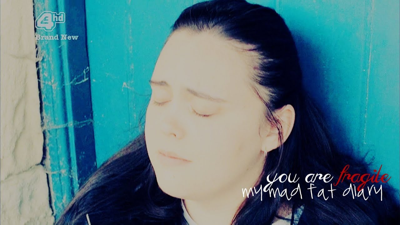 you are fragile | my mad fat diary