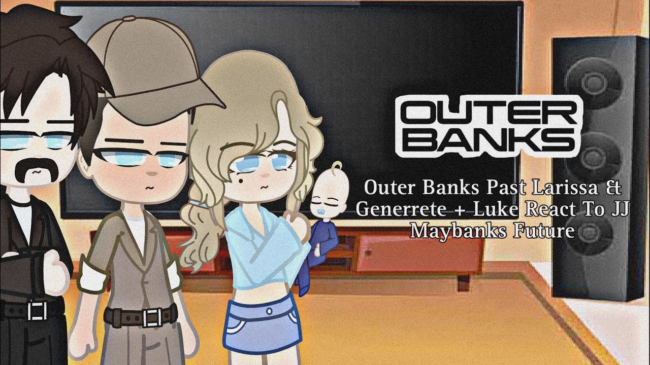 Outer Banks || Past Larissa & Genrette || + Luke || React To JJ Maybank’s Future ||