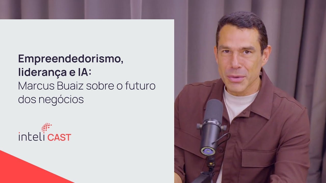Empreendedorismo, liderança e IA: Marcus Buaiz sobre o futuro dos negócios | Inteli Cast