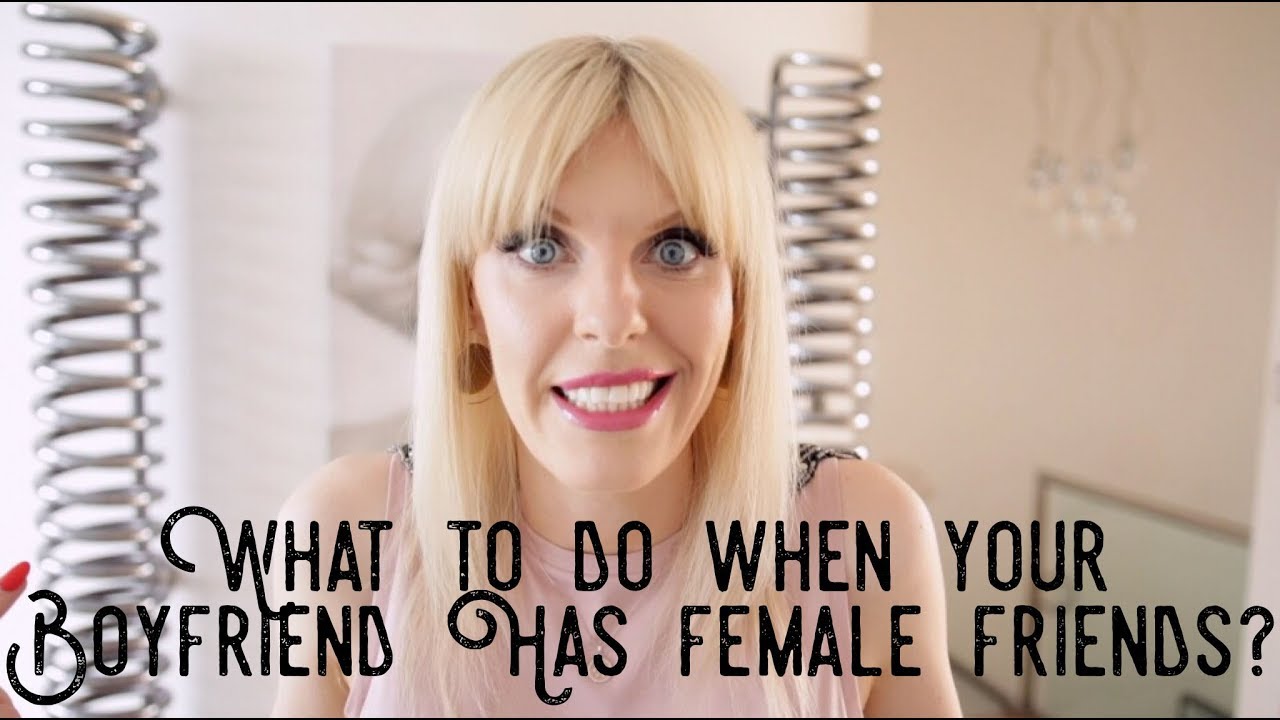 What To Do When Your Boyfriend Has Female Friends?