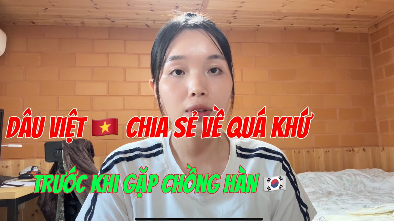 [21] dâu việt 🇻🇳chia sẻ về cuộc sống trước khi gặp chồng Hàn quốc 🇰🇷