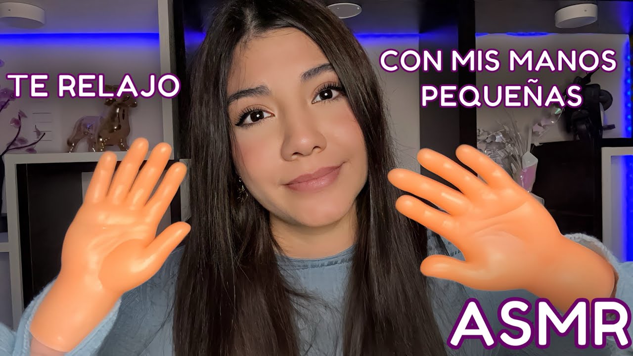 ASMR ESPA&Ntilde;OL / TE HAGO ASMR con MANOS PEQUE&Ntilde;AS +  B3S1T0S + MASAJES RELAJANTES + ATENCI&Oacute;N PERSONAL
